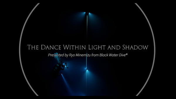 "The Dance Within Light and Shadow" Presented by Ryo Minemizu from Black Water Dive®